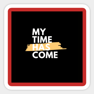 My time has come Sticker